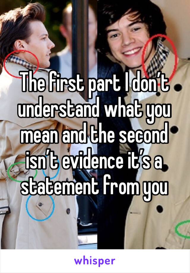 The first part I don’t understand what you mean and the second isn’t evidence it’s a statement from you