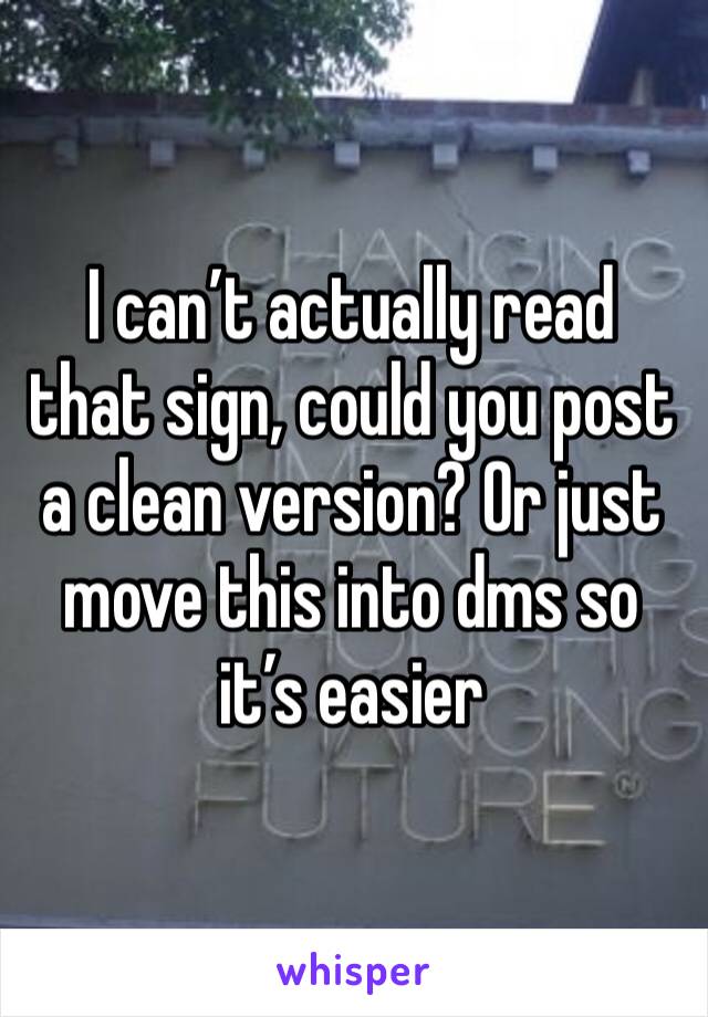 I can’t actually read that sign, could you post a clean version? Or just move this into dms so it’s easier 