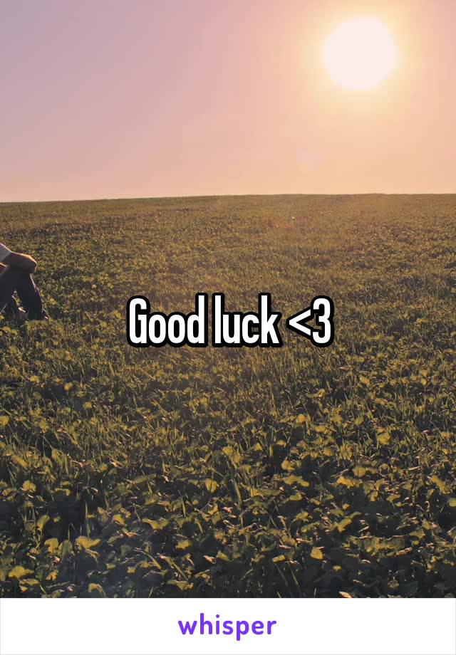 Good luck <3