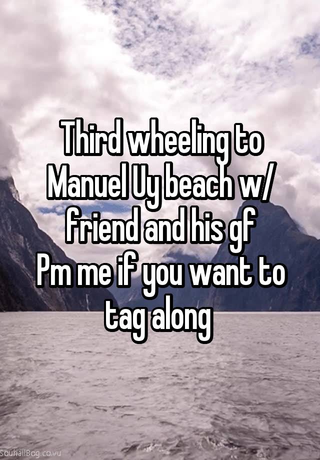 Third wheeling to Manuel Uy beach w/ friend and his gf
Pm me if you want to tag along 