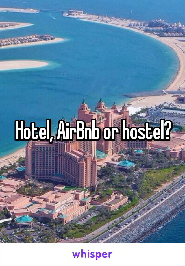 Hotel, AirBnb or hostel?