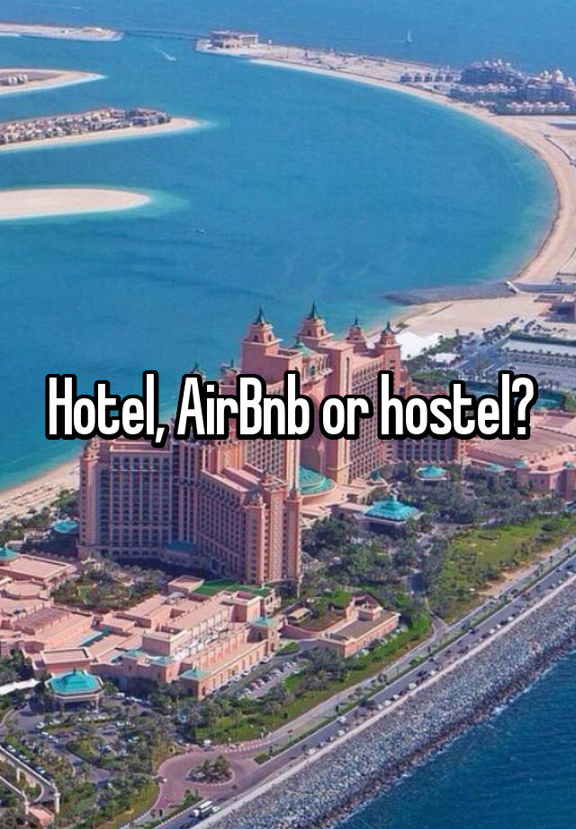 Hotel, AirBnb or hostel?