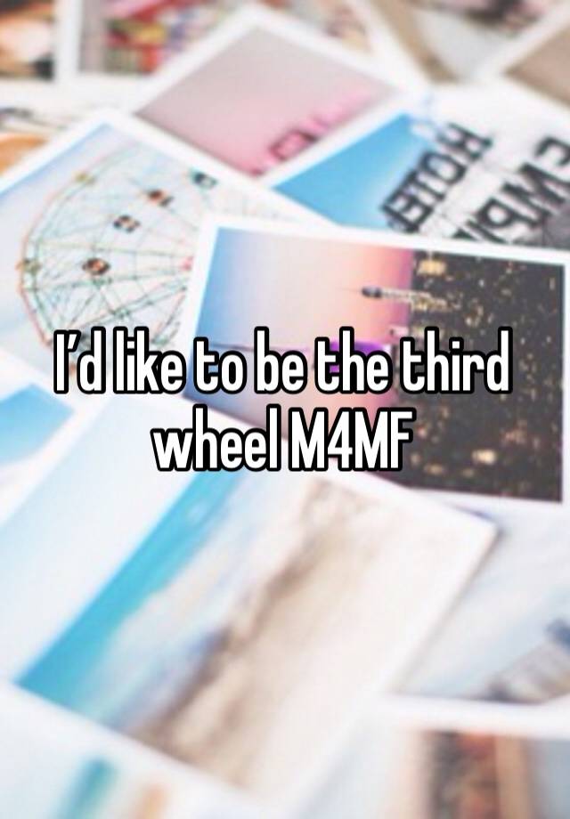 I’d like to be the third wheel M4MF