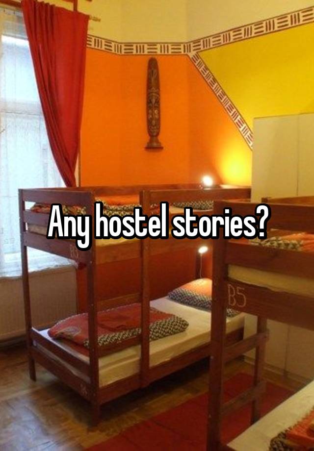 Any hostel stories?