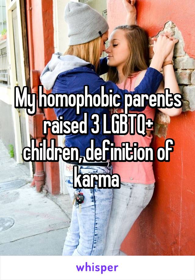 My homophobic parents raised 3 LGBTQ+ children, definition of karma 