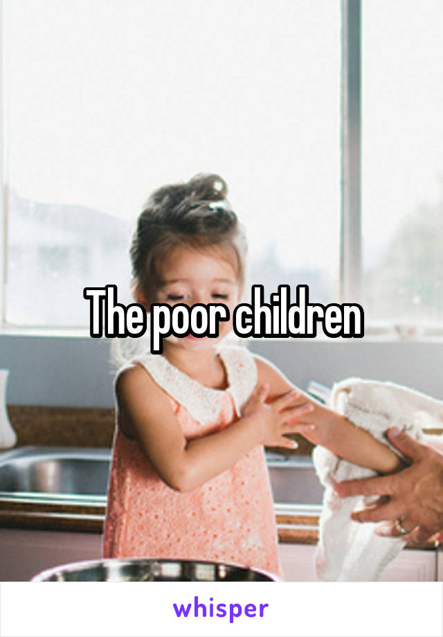 The poor children