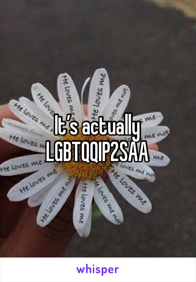 It’s actually LGBTQQIP2SAA