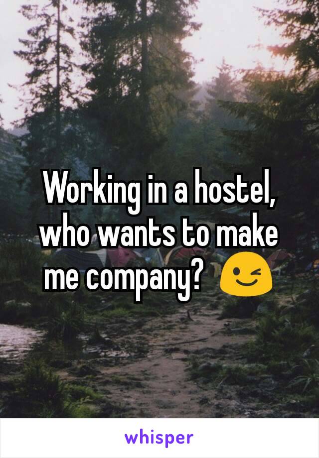 Working in a hostel,  who wants to make me company?  😉