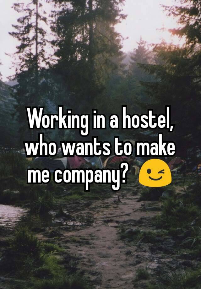 Working in a hostel,  who wants to make me company?  😉