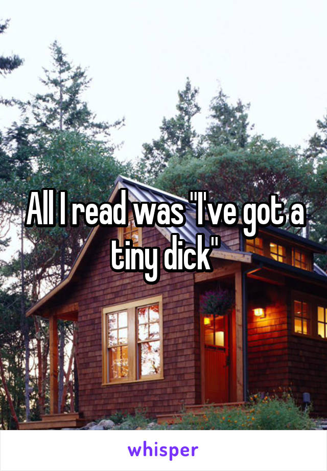 All I read was "I've got a tiny dick"