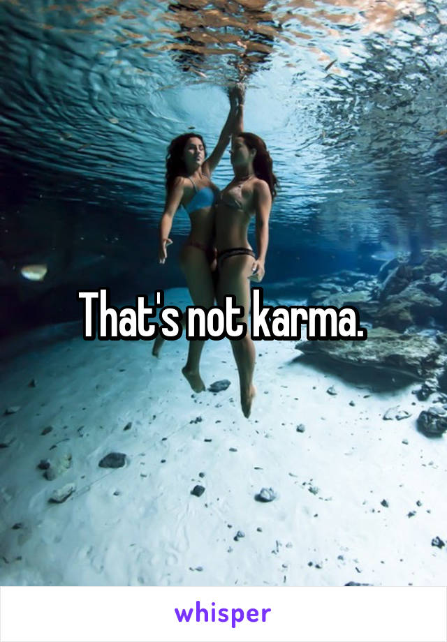 That's not karma. 