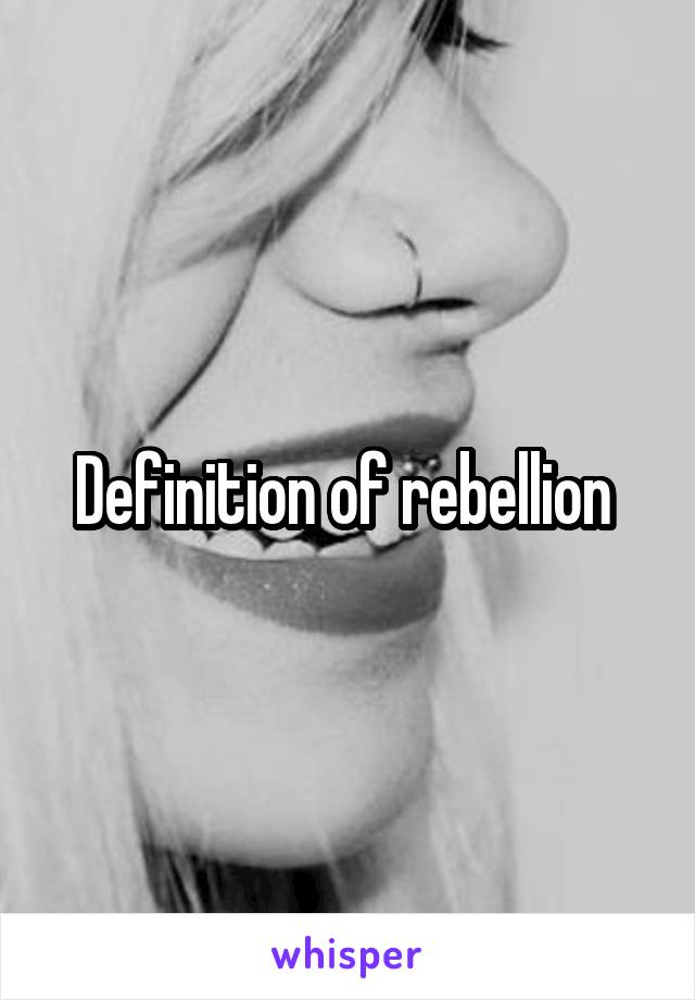 Definition of rebellion 