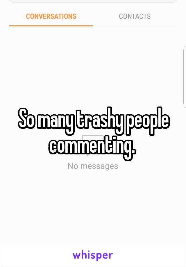 So many trashy people commenting. 