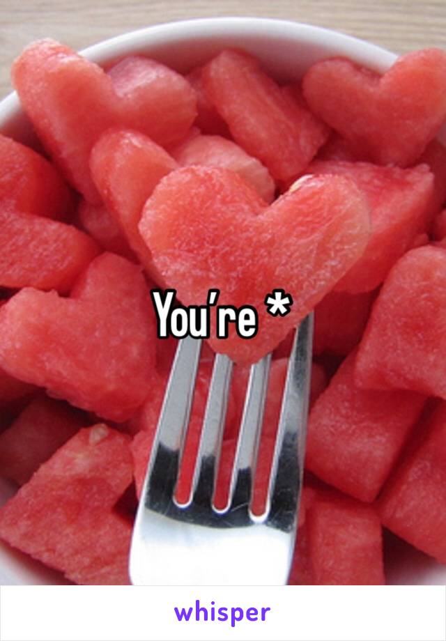 You’re * 