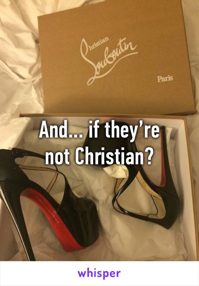 And... if they’re not Christian?