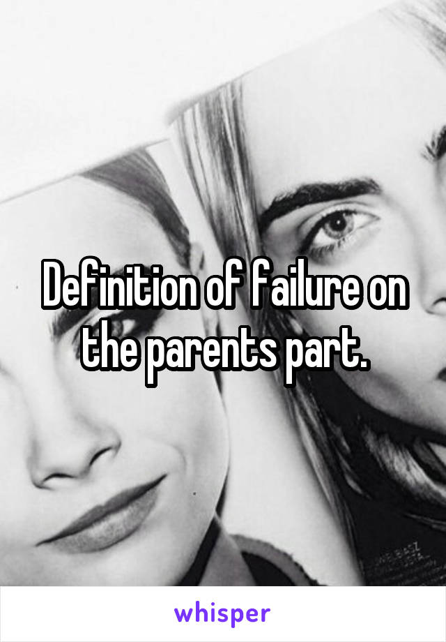 Definition of failure on the parents part.