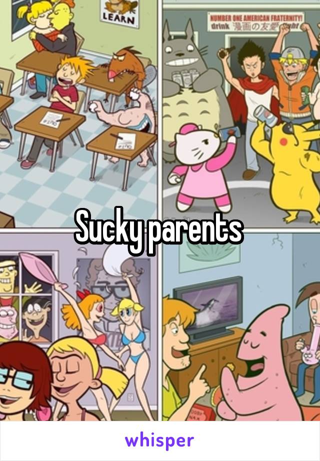 Sucky parents 