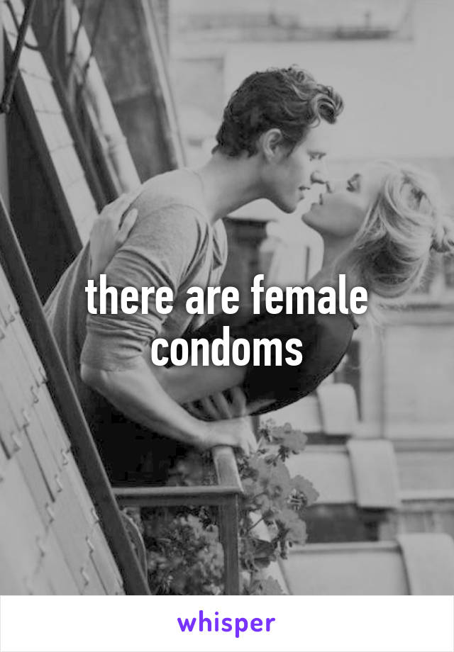  there are female condoms