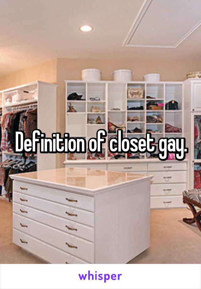 Definition of closet gay.