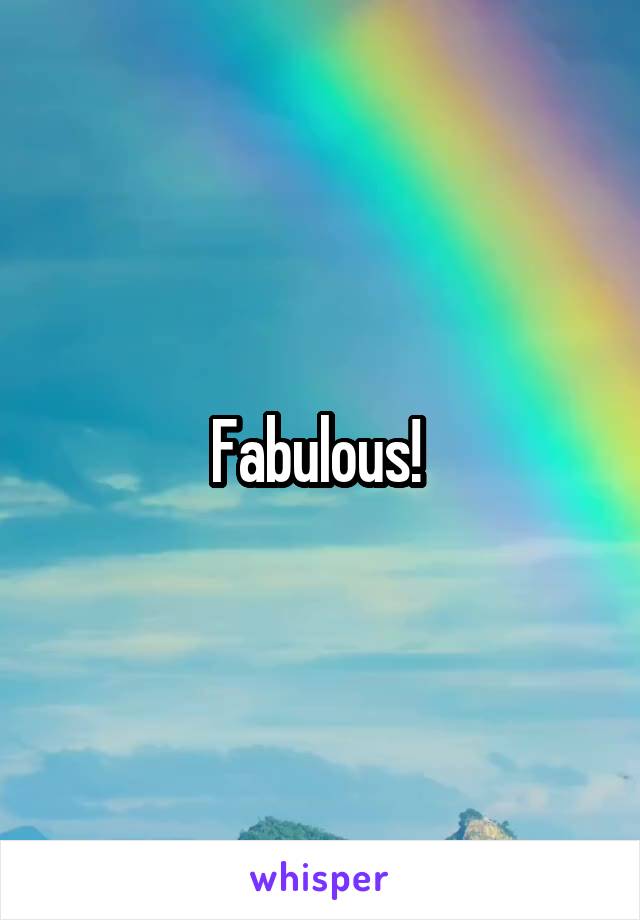 Fabulous! 