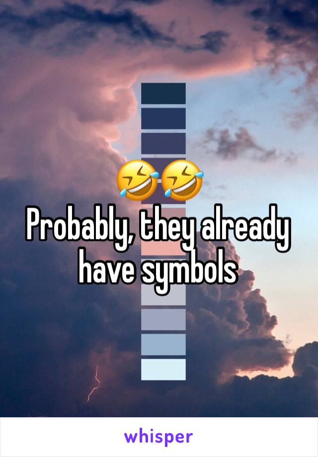 🤣🤣
Probably, they already have symbols