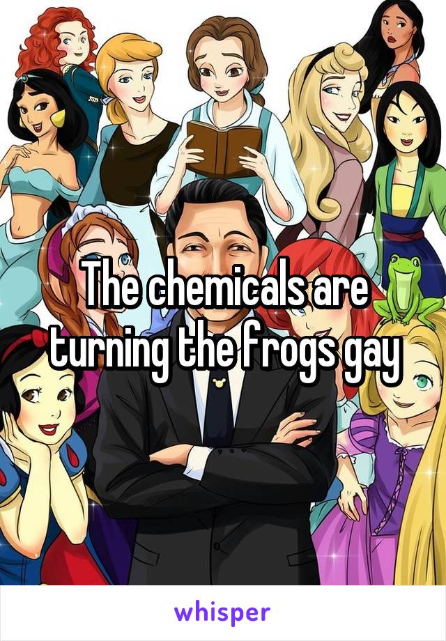 The chemicals are turning the frogs gay