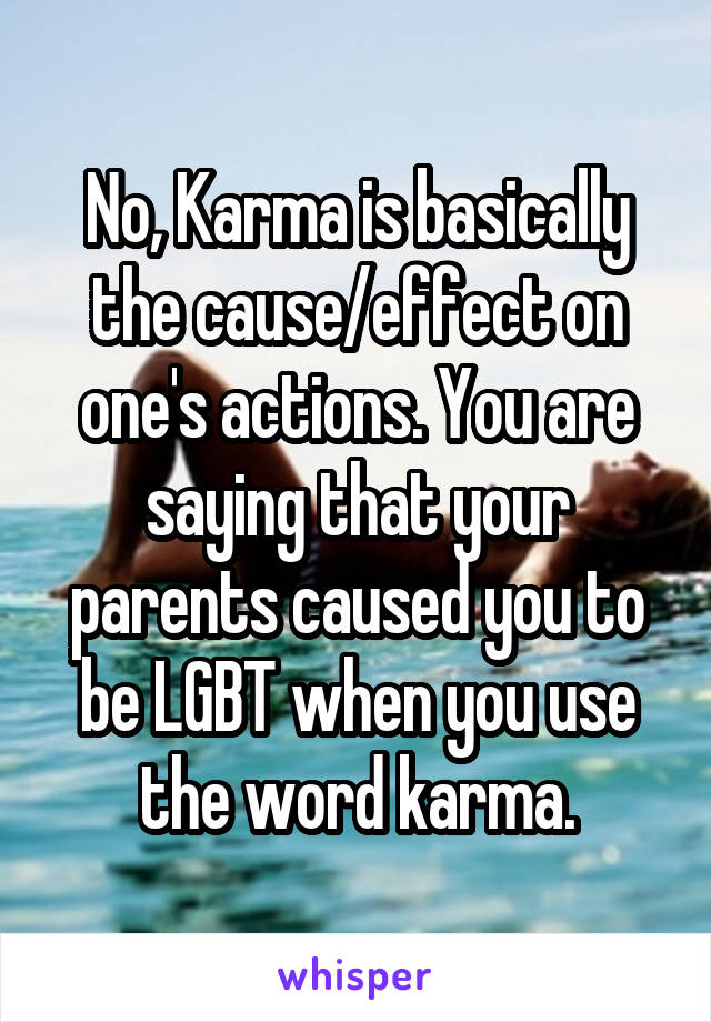 No, Karma is basically the cause/effect on one's actions. You are saying that your parents caused you to be LGBT when you use the word karma.