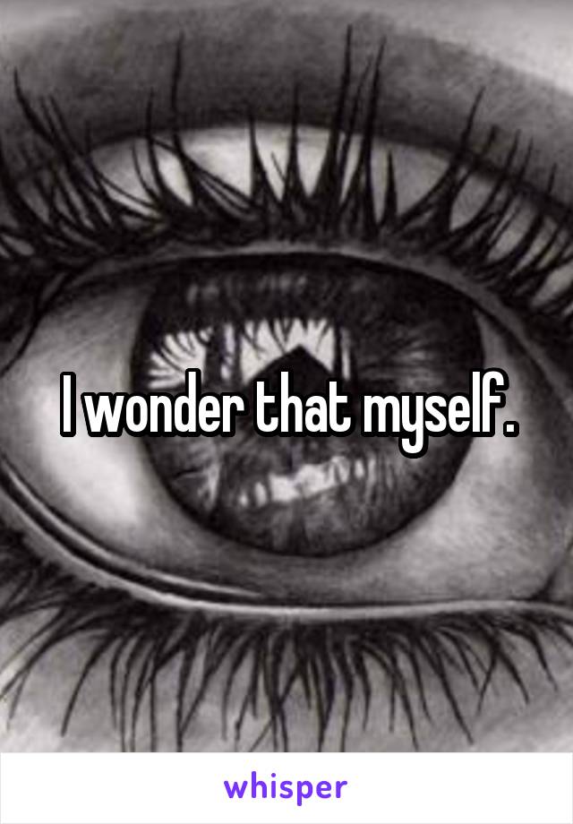 I wonder that myself.