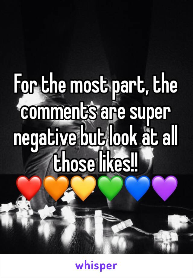 For the most part, the comments are super negative but look at all those likes!!
❤️🧡💛💚💙💜