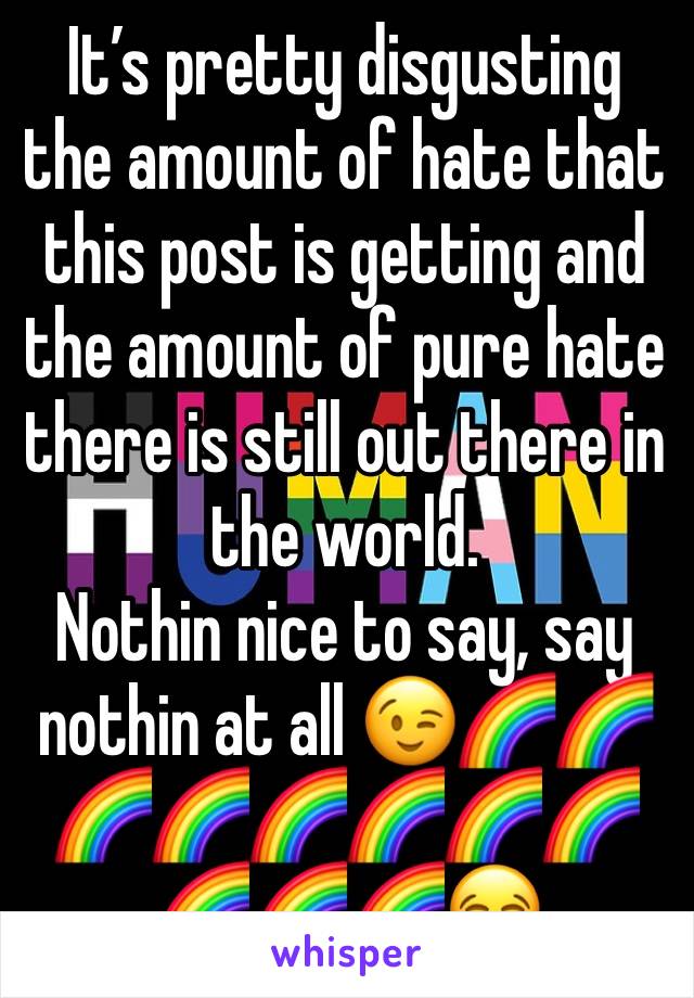 It’s pretty disgusting the amount of hate that this post is getting and the amount of pure hate there is still out there in the world. 
Nothin nice to say, say nothin at all 😉🌈🌈🌈🌈🌈🌈🌈🌈🌈🌈🌈😂