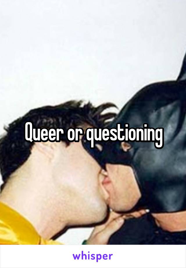 Queer or questioning