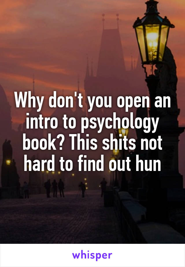 Why don't you open an intro to psychology book? This shits not hard to find out hun