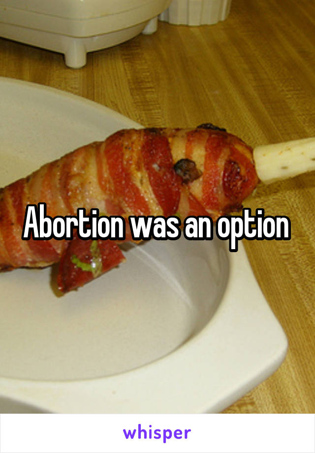 Abortion was an option 