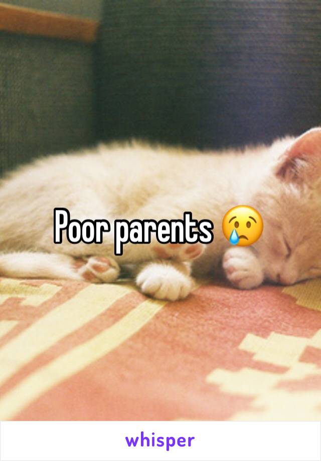 Poor parents 😢