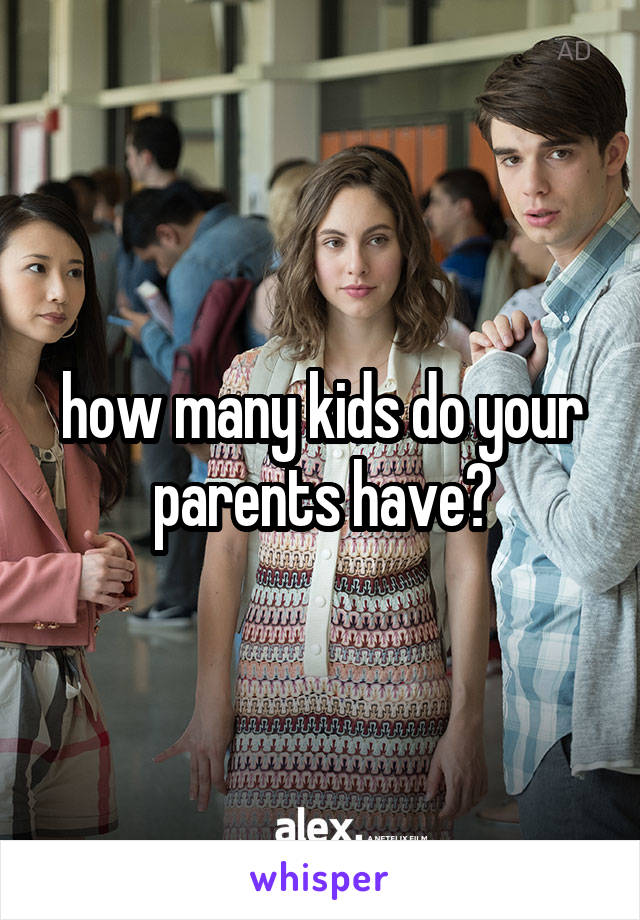 how many kids do your parents have?