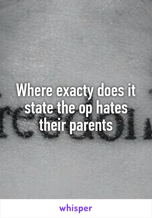 Where exacty does it state the op hates their parents