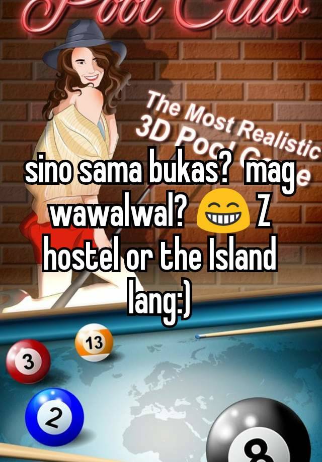 sino sama bukas?  mag wawalwal? 😁 Z hostel or the Island lang:)