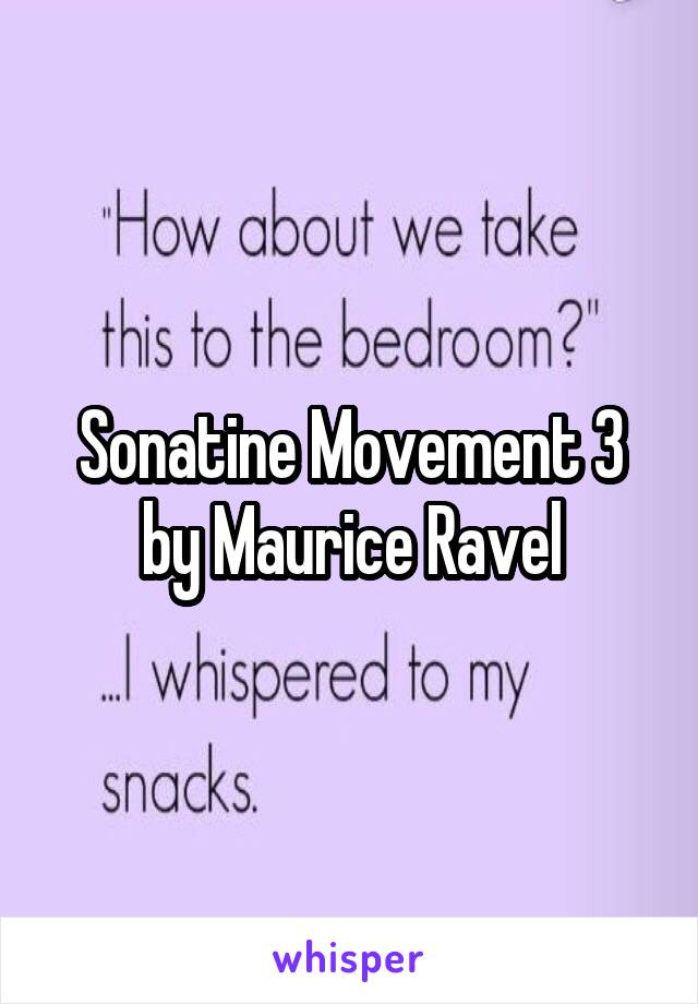 Sonatine Movement 3 by Maurice Ravel