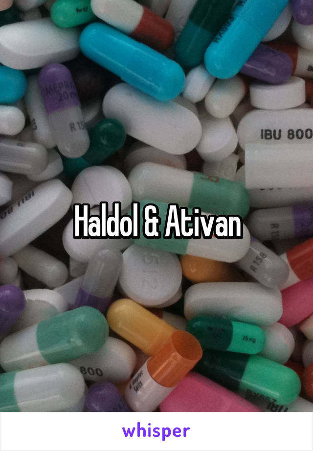 Haldol & Ativan