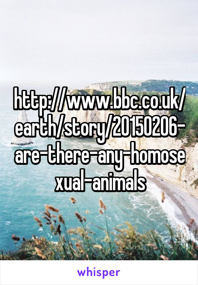 http://www.bbc.co.uk/earth/story/20150206-are-there-any-homosexual-animals