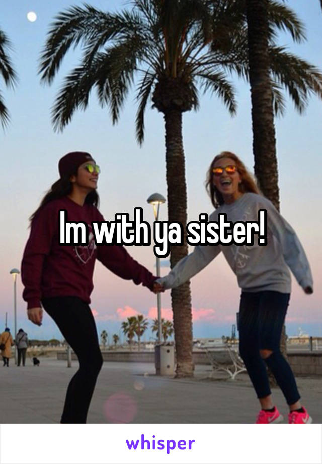 Im with ya sister!