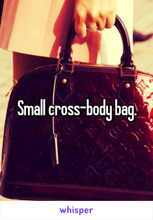 Small cross-body bag.