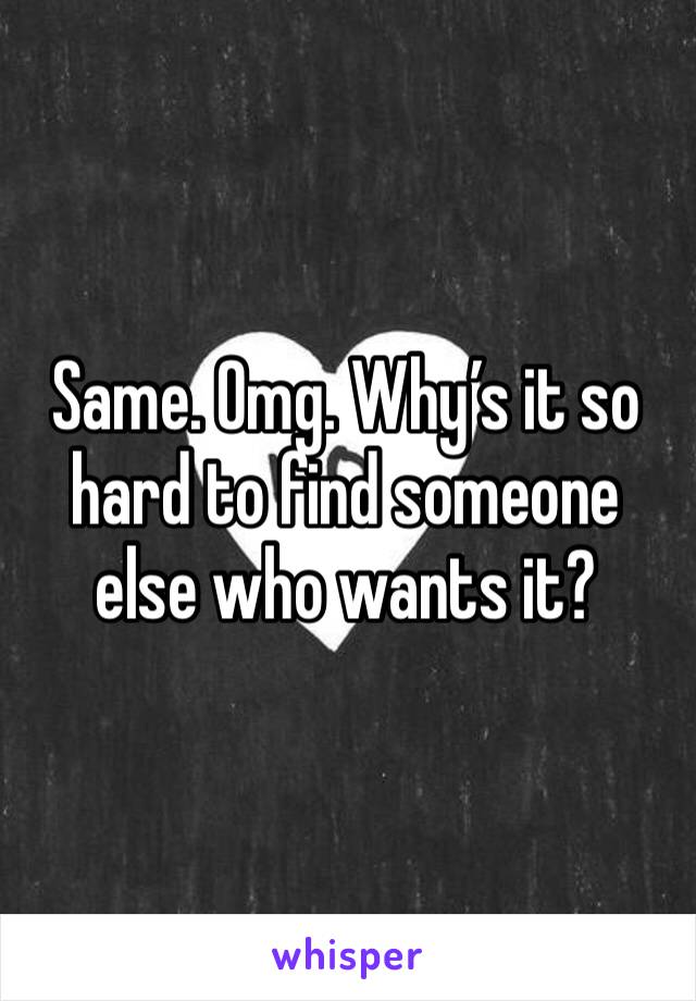 Same. Omg. Why’s it so hard to find someone else who wants it? 