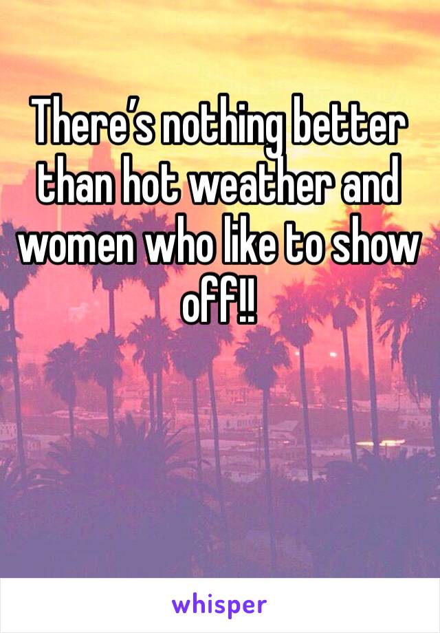 There’s nothing better than hot weather and women who like to show off!!