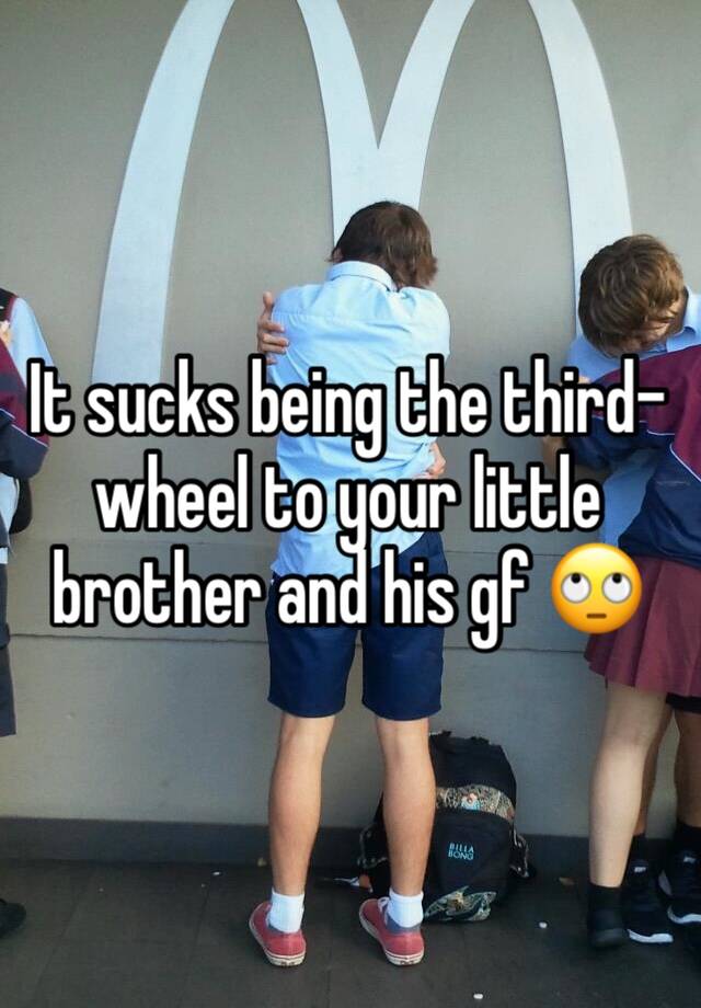 It sucks being the third-wheel to your little brother and his gf 🙄