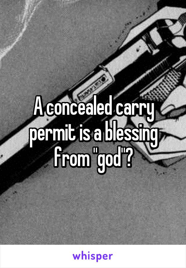 A concealed carry permit is a blessing from "god"?