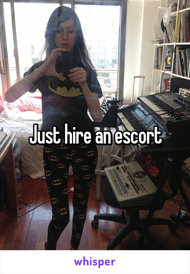 Just hire an escort