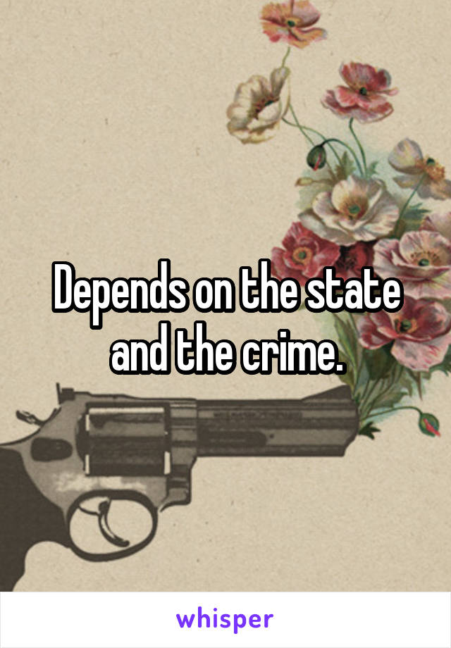 Depends on the state and the crime.