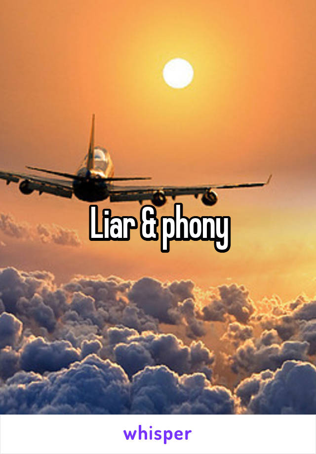 Liar & phony