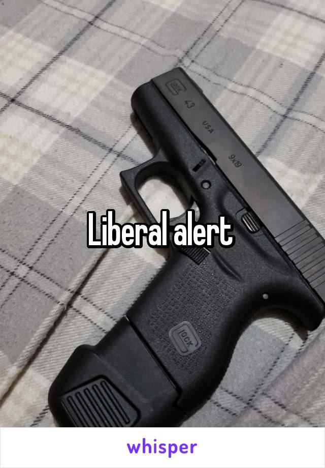 Liberal alert 